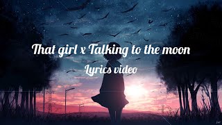 That girl x Talking to the moon lyrics video [upl. by Ahsilam682]