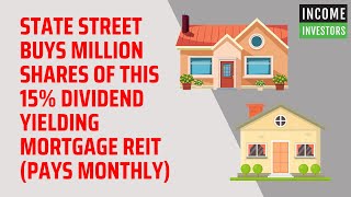 State Street Buys Million Shares of This 15 Dividend Yielding Mortgage REIT pays monthly [upl. by Zsa22]