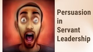 Persuasion in Servant Leadership A Deep Dive [upl. by Corneille]