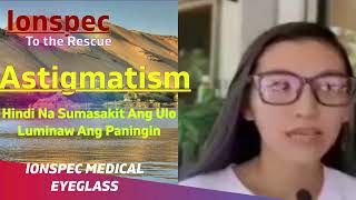 Ionspec to the Rescue ASTIGMATISM nawala sakit ulo at Luminaw ang Paningin [upl. by Guss182]