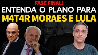 FASE FINAL Entenda tudo sobre o quotplano para matarquot Moraes e LULA  É agora ou nunca [upl. by Dulciana636]