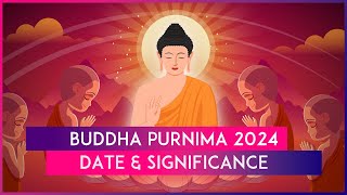 Buddha Purnima 2024 Date Significance Of The Day That Celebrates The Birth Of Gautama Buddha [upl. by Peggi517]