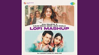 Aaj Sajeya x Kaun Disha Mein Leke Chala  LoFi Mashup [upl. by Axia105]