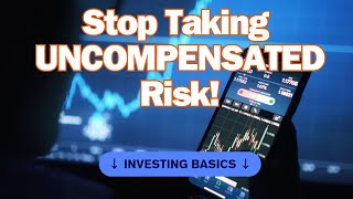 INVESTING  Stop Taking UNCOMPENSATED Risk [upl. by Aihsened365]