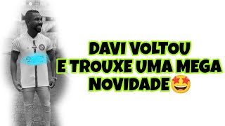 DAVI VOLTOU COM UMA MEGA NOVIDADE [upl. by Ybor]