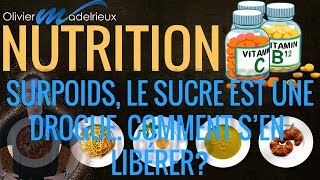 Nutrition Surpoids le sucre est une drogue Comment sen libérer [upl. by Oiramel931]