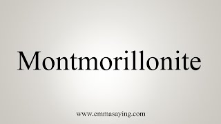 How To Say Montmorillonite [upl. by Ramso]