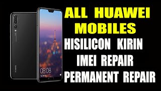 HUAWEI HISILICON KIRIN IMEI REPAIR PERMANENT [upl. by Aicinet]