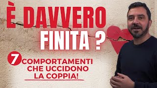 E davvero FINITA 7 comportamenti che uccidono la coppia [upl. by Tanitansy]