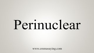 How To Say Perinuclear [upl. by Thurston]