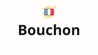 How to pronounce Bouchon [upl. by Cleopatra900]