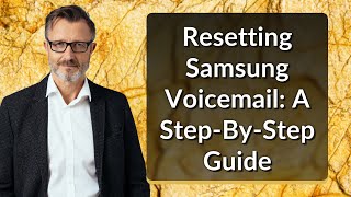 Resetting Samsung Voicemail A StepByStep Guide [upl. by Freedman903]