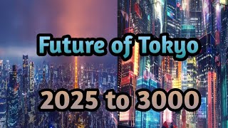 Future of Tokyo city 2025 to 3000 [upl. by Missi]