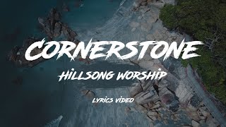 Cornerstone  Hillsong Worship Lyrics Video [upl. by Enitnatsnoc]