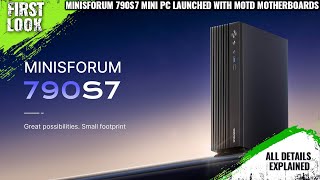 Minisforum 790S7 Mini PCs Launched With MoTD Motherboards  Explained All Spec Features And More [upl. by Calypso]