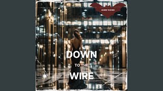 Down to the Wire [upl. by Lull]