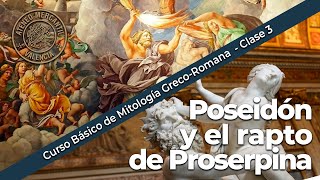 Poseidón y El rapto de Proserpina  Curso Básico de Mitología GrecoRomana  Clase 3 [upl. by Palmira]