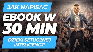 Jak napisać EBOOK W 30MIN dzięki Sztucznej Inteligencji [upl. by Ayaladnot767]