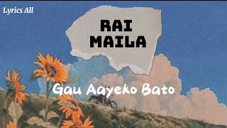 Rai Maila  Gau Aayeko Bato  Lyrics All [upl. by Airasor]