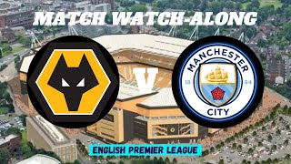 WOLVES vs MANCHESTER CITY  Match Watch Along [upl. by Nosyerg]