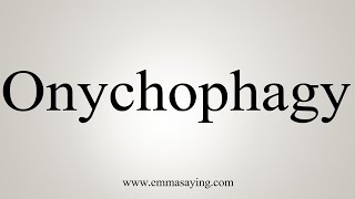 How To Say Onychophagy [upl. by Luane]