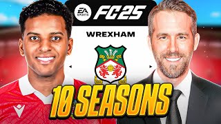 I Takeover Wrexham for 10 Seasons in FC25 [upl. by Mirabel521]