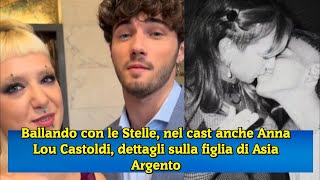 Ballando con le Stelle nel cast anche Anna Lou Castoldi dettagli sulla figlia di Asia Argento [upl. by Sidoma34]