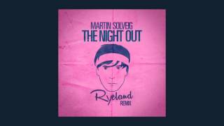 Martin Solveig  The Night Out Ryeland remix [upl. by Steele216]