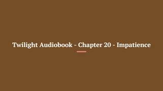 Twilight Audiobook Chapter 20 Impatience [upl. by Hamitaf653]