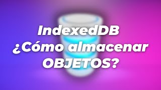 IndexedDB ¿Cómo almacenar OBJETOS [upl. by Emixam]