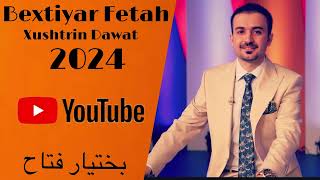 Bextiyar Fetah Xushtrin Dawat 2024  بختيار فتاح خوشترين داوات ٢٠٢٤ [upl. by Florida]