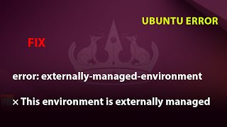 UBUNTU FIX error externallymanagedenvironment × This environment is externally managed [upl. by Tufts]