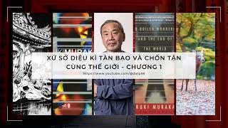 Xứ Sở Diệu Kì Tàn Bạo và Chốn Tận Cùng Thế Giới  Chương 1  Sách Nói Haruki Murakami [upl. by Neuberger451]