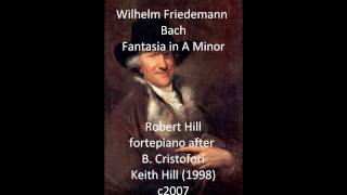 W F Bach Fantasia A Minor Robert Hill fortepiano [upl. by Ettennig]