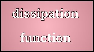 Dissipation function Meaning [upl. by Elroy416]