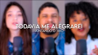 Juntando o Trio  TODAVIA ME ALEGRAREI  Grupo Versos [upl. by Millhon586]