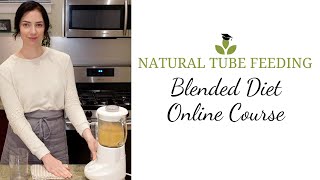 The Natural Tube Feeding Blended Diet Online Course  Available Now [upl. by Bouley313]