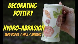 Decorating Pottery With HydroAbrasion  Mod Podge Wax and Shellac  WHICH IS BEST [upl. by Yrrot82]