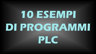 10 esempi di programmi PLC per imparare a programmare [upl. by Eugnimod]