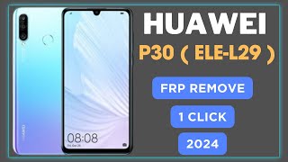 Huawei P30  ELEL29  FRP BYPASS 1 Click  ELEL29 FRP BYPASS 2024 [upl. by Eilsil159]