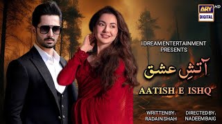 Aatish E Ishq Episode 01  Official Trailer  Danish Taimoor amp Hania Amir Coming Soon 2024 [upl. by Priscella]