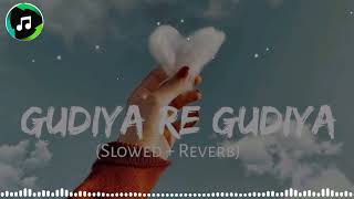 Gudiya Re Gudiya Tera Gudda Slowed and Reverb  Official Music 🎵🎶 [upl. by Ulu]