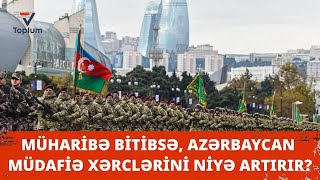 Müharibə bitibsə Azərbaycan müdafiə xərclərini niyə artırır [upl. by Shelli]