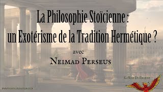 La Philosophie Stoïcienne  un Exotérisme de la Tradition Hermétique   Avec Neimad Perseus [upl. by Nnaeel344]