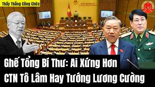 Ghế Tổng Bí Thư Ai Xứng Hơn  CTN Tô Lâm Hay Tướng Lương Cường  Thầy Thắng Công Chức [upl. by Teodoor]