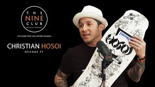 Christian Hosoi  The Nine Club With Chris Roberts  Episode 77 [upl. by Lertram]