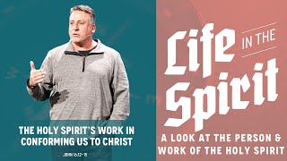 The Holy Spirit’s Work in Conforming Us to Christ  John 161215  2724 [upl. by Melvyn]