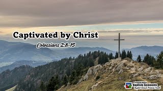 Captivated by Christ Colossians 2815 [upl. by Stiles]