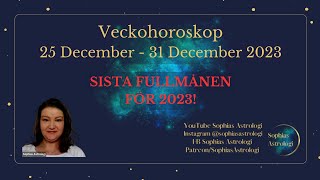 Sophias Astrologi ⭐Veckohoroskop 25  31 DEC 2023⭐HELT FANTASTISK FULLMÅNE🌙🥰 [upl. by Waring]