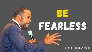 HAVE COURAGE BE FEARLESS  Les Brown Motivational Speech [upl. by Lilac]